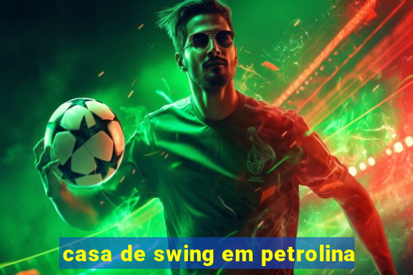 casa de swing em petrolina